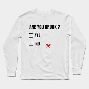 ARE YOU DRUNK? FUNNY Long Sleeve T-Shirt